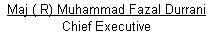 Text Box: Maj ( R) Muhammad Fazal Durrani
Chief Executive